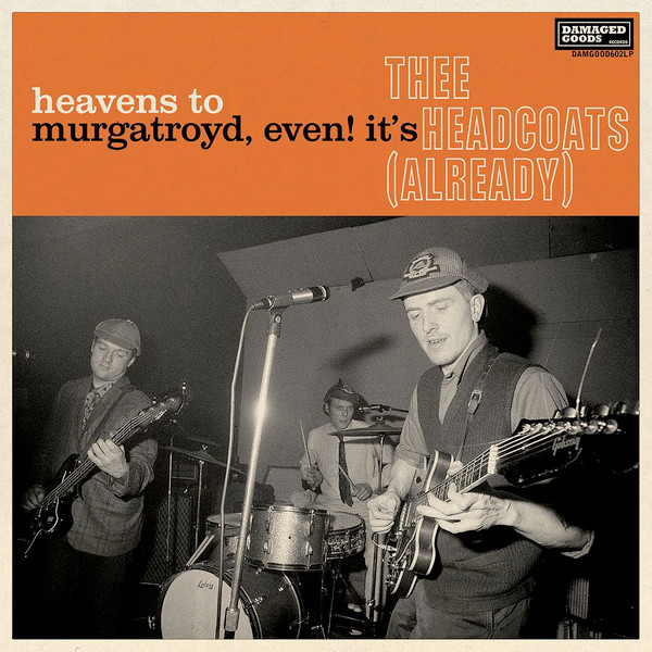 Heavens To Murgatroyd, Even! It's Thee Headcoats (Already)